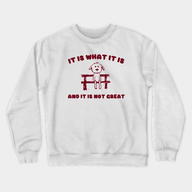 It Is What It Is And It Is Not Great Sweatshirt, Mental Health Sweatshirt, Funny Sweatshirt Women, Meme Sweatshirt, Dog Shirt, Gag Tee Crewneck Sweatshirt by Y2KERA